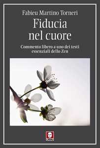 Libro Fiducia nel cuore. Commento libero a uno dei testi essenziali dello Zen Fabieu Martino Torneri