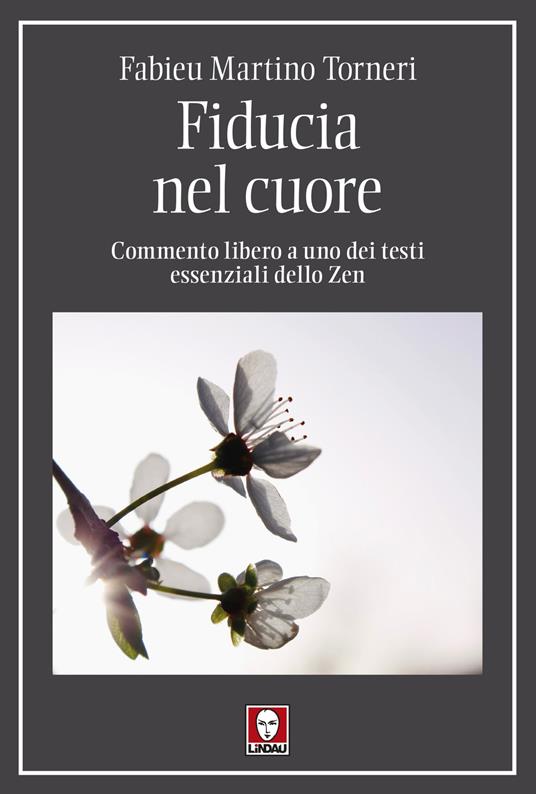 Fiducia nel cuore. Commento libero a uno dei testi essenziali dello Zen - Fabieu Martino Torneri - copertina