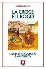 La croce e il rogo. Storia di fra Dolcino e Margherita