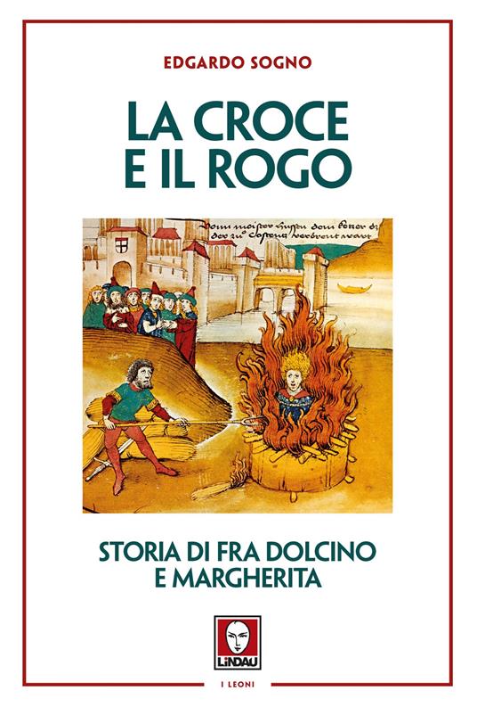 La croce e il rogo. Storia di fra Dolcino e Margherita - Edgardo Sogno - copertina