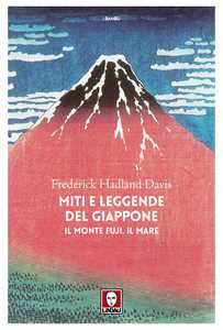 Libro Miti e leggende del Giappone. Il monte Fuji. Il mare Frederick Hadland Davis