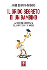 Il grido segreto di un bambino. Maternità surrogata e il diritto di chi nasce