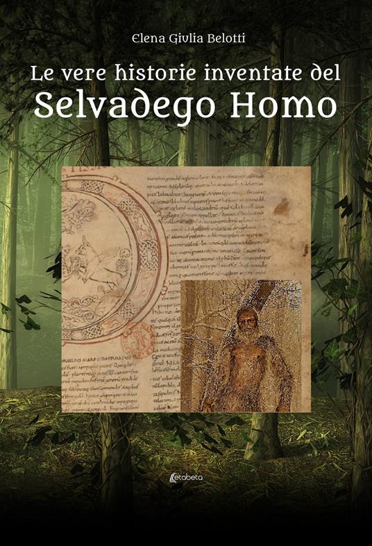 Le vere historie inventate del Selvadego Homo - Elena Giulia Belotti - copertina