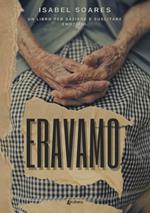 Eravamo. Un libro per saziare e suscitare emozioni