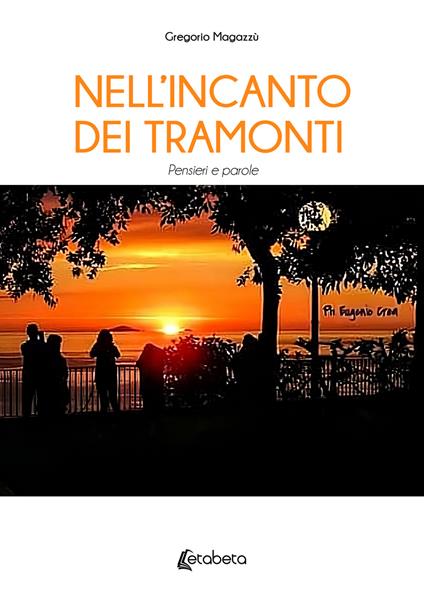 Nell’incanto dei tramonti. Pensieri e parole - Gregorio Magazzù - copertina