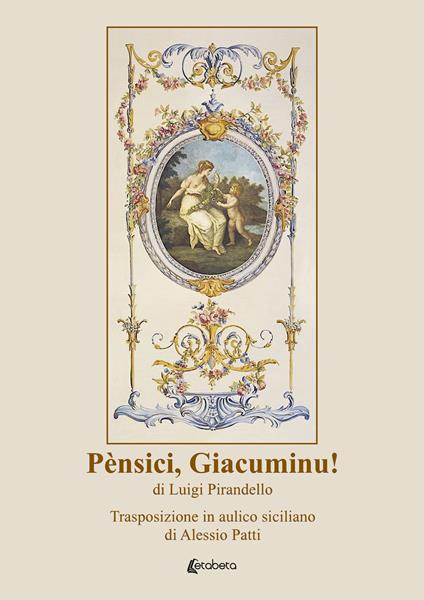 Pènsici, Giacuminu! di Luigi Pirandello. Trasposizione in aulico siciliano di Alessio Patti - Alessio Patti - copertina