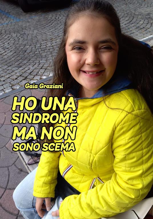 Ho una sindrome ma non sono scema - Gaia Graziani - copertina