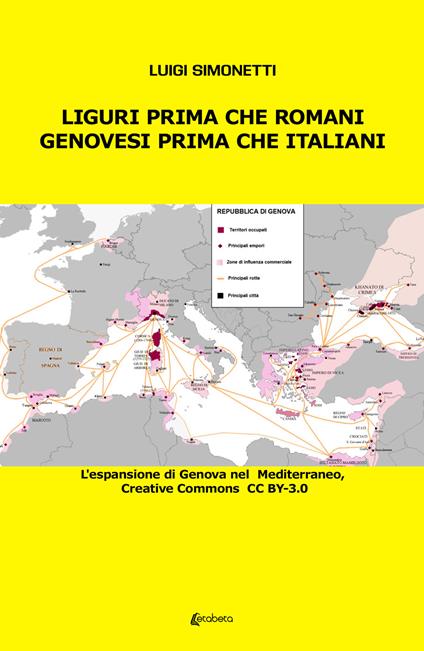 Liguri prima che romani. Genovesi prima che italiani. L'espansione di Genova nel Mediterraneo - Luigi Simonetti - copertina