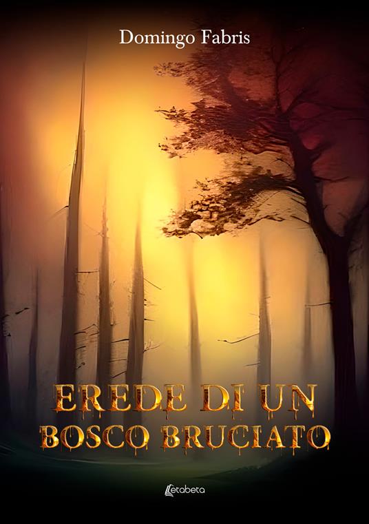 Erede di un bosco bruciato - Domingo Fabris - copertina