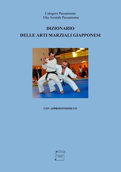 Dizionario delle arti marziali giapponesi. Con approfondimenti - Calogero Passamonte,Elia Aristide Passamonte - copertina
