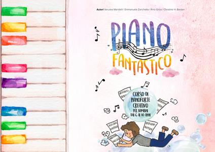 Piano fantastico. Corso di pianoforte creativo per bambini dai 6 ai 10 anni - Veruska Mandelli,Emmanuela Zanchetta,Rino Grice - copertina