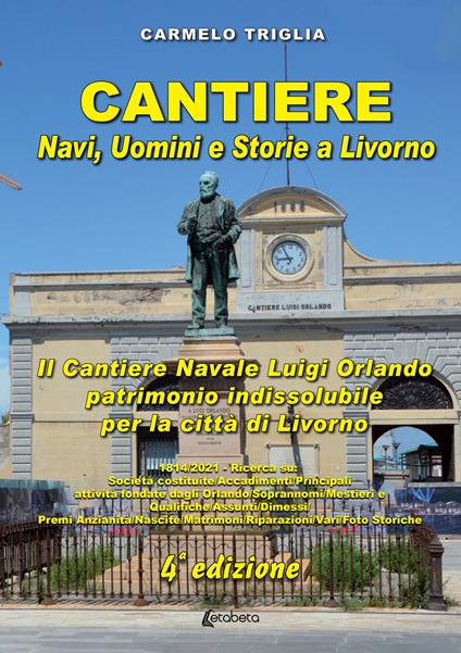 Cantiere. Navi, uomini e storie a Livorno. Il cantiere navale Luigi Orlando patrimonio indissolubile per la città di Livorno - Carmelo Triglia - copertina