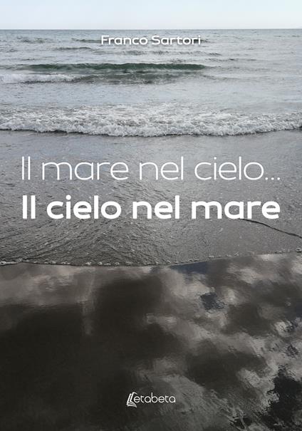 Il mare nel cielo... Il cielo nel mare - Franco Sartori - copertina