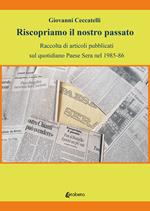 Riscopriamo il nostro passato. Raccolta di articoli pubblicati sul quotidiano Paese Sera nel 1985-86