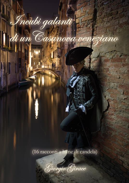 Incubi galanti di un Casanova veneziano (16 racconti a lume di candela) - Giorgio Girace - copertina