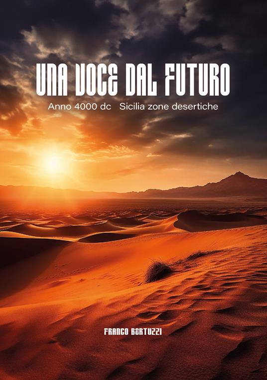 Una voce dal futuro. Anno 4000 d.c. Sicilia zone desertiche - Franco Bertuzzi - copertina