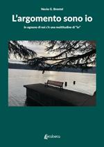 L'argomento sono io. In ognuno di noi c'è una moltitudine di «io»