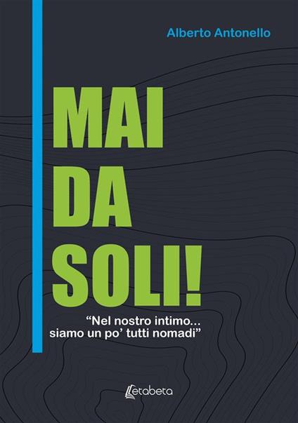 Mai da soli! - Alberto Antonello - ebook