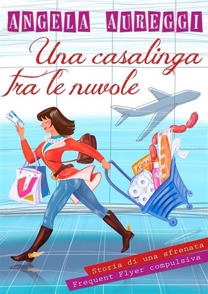 Una casalinga tra le nuvole - ANGELA AUREGGI - ebook