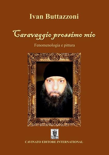 Caravaggio prossimo mio. Fenomenologia e pittura - Ivan Buttazzoni - copertina