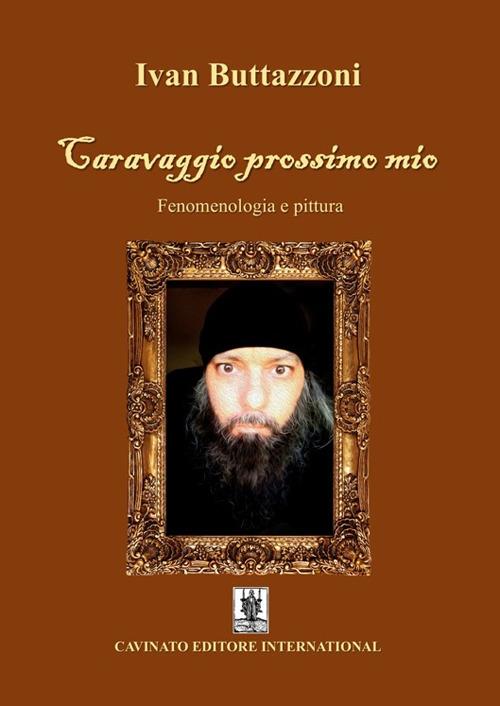 Caravaggio prossimo mio. Fenomenologia e pittura - Ivan Buttazzoni - ebook