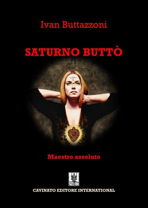 Saturno Buttò. Maestro assoluto - Ivan Buttazzoni - copertina