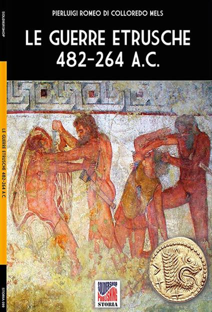 Le guerre etrusche 482-264 a.C. - Pierluigi Romeo di Colloredo Mels - ebook