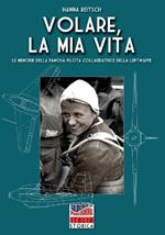 Volare, la mia vita. Le memorie della famosa pilota collaudatrice della Luftwaffe