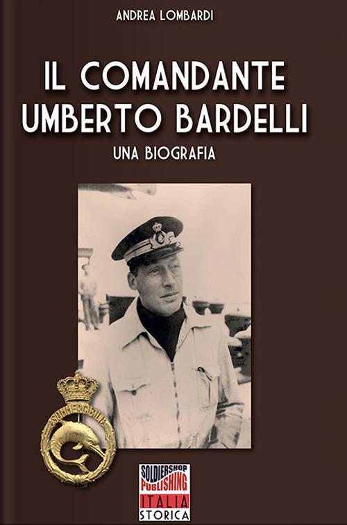 Il Comandante Umberto Bardelli - Andrea Lombardi - ebook