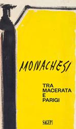 Sante Monachesi. Tra Macerata e Parigi. Ediz. illustrata