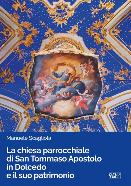 La chiesa parrocchiale di San Tommaso Apostolo in Dolcedo e il suo patrimonio - Manuele Scagliola - copertina