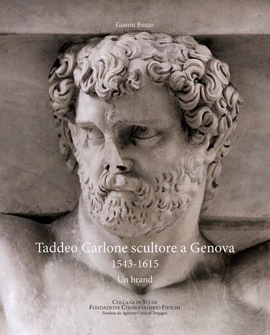 Taddeo Carlone scultore a Genova 1543-1615. Un brand - Gianni Bozzo - copertina