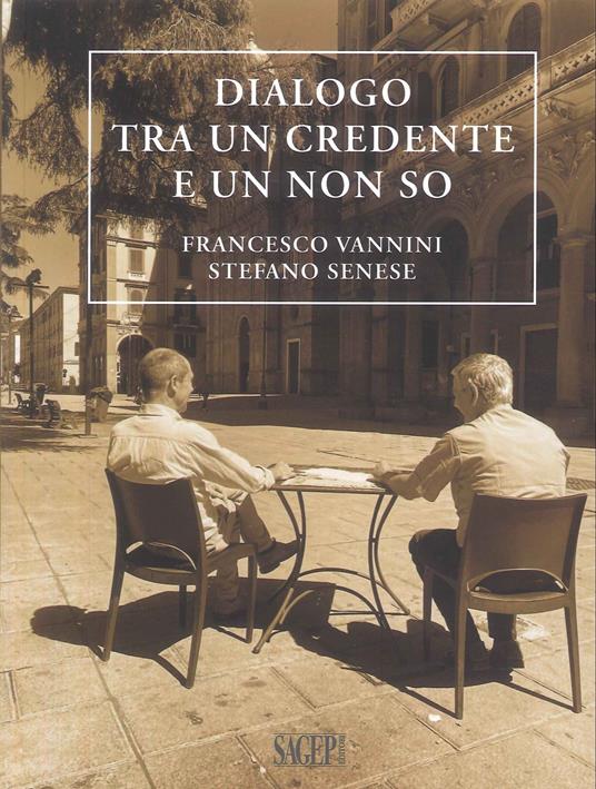 Dialogo tra un credente e un non so - Francesco Vannini,Stefano Senese - copertina