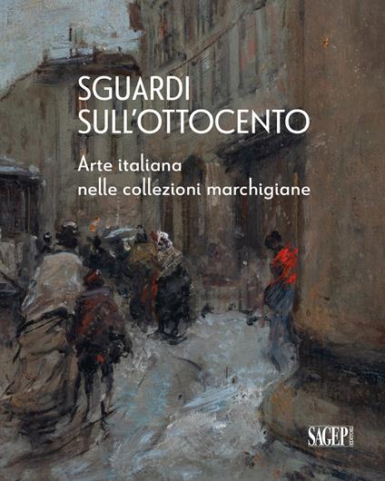 Sguardi sull’Ottocento. Arte italiana nelle collezioni marchigiane - copertina