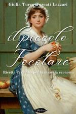 Il piccolo focolare. Ricette di cucina per la massaia economa