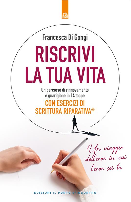 Riscrivi la tua vita. Un percorso di rinnovamento e guarigione in 14 tappe. Con esercizi di scrittura riparativa - Francesca Di Gangi - copertina