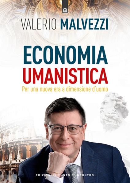 Economia umanistica. Per una nuova era a dimensione d'uomo - Valerio Malvezzi - ebook