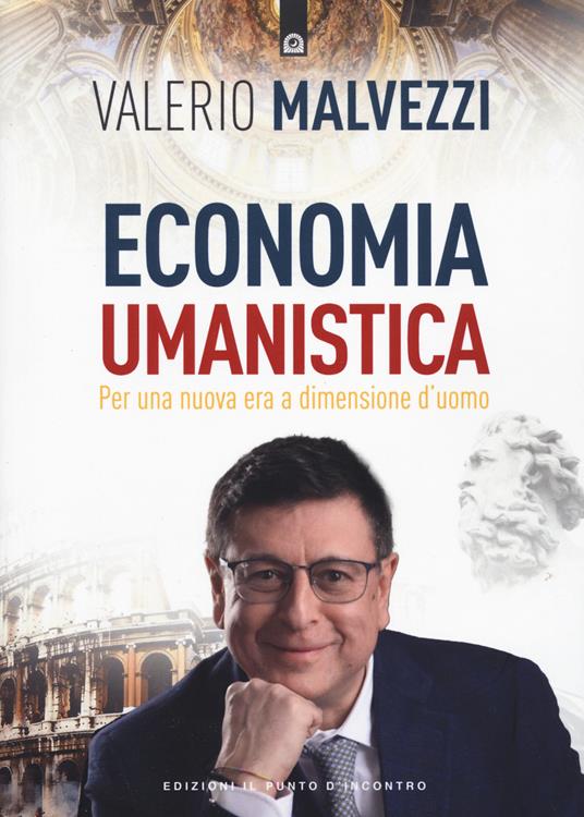 Economia umanistica. Per una nuova era a dimensione d'uomo. Nuova ediz. - Valerio Malvezzi - copertina