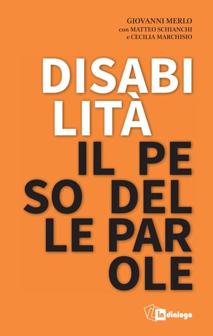 Disabilità il peso delle parole - Giovanni Merlo,Matteo Schianchi,Cecilia Maria Marchisio - copertina