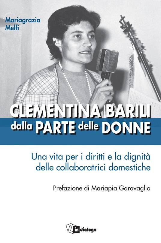 Clementina Barili dalla parte delle donne. Una vita per i diritti e la dignità delle collaboratrici domestiche - Mariagrazia Melfi - ebook