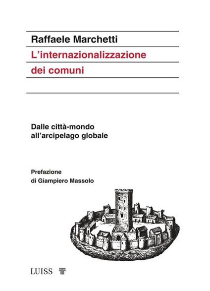 L' internazionalizzazione dei comuni. Dalle città-mondo all'arcipelago globale - Raffaele Marchetti - ebook
