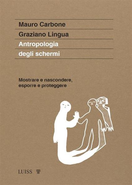 Antropologia degli schermi. Mostrare e nascondere, esporre e proteggere - Mauro Carbone - ebook