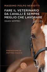 Fare il veterinario da cavalli è sempre meglio che lavorare (quasi sempre)