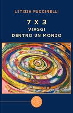 7 x 3. Viaggi dentro un mondo