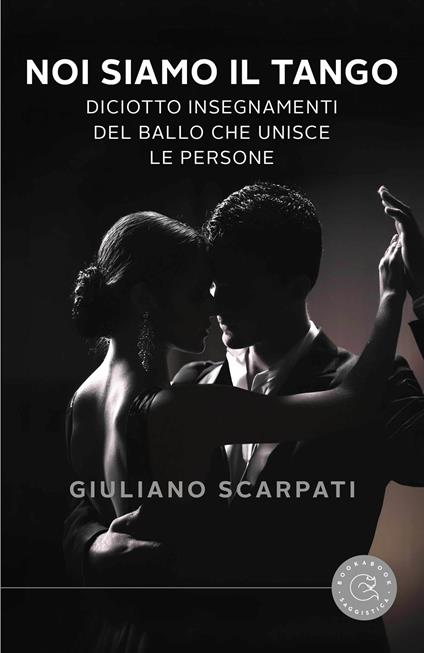 Noi siamo il tango. Diciotto insegnamenti del ballo che unisce le persone - Giuliano Scarpati - copertina