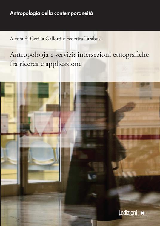 Antropologia e servizi: intersezioni etnografiche fra ricerca e applicazione - Cecilia Gallotti,Federica Tarabusi - ebook