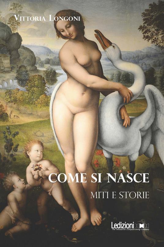 Come si nasce. Miti e storie - Vittoria Longoni - copertina