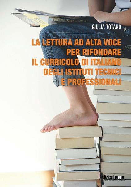 La lettura ad alta voce per rifondare il curricolo di italiano degli istituti tecnici e professionali - Giulia Totaro - copertina