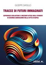 Tracce di futuri immaginati. Esperienze scolastiche e orizzonti attesi degli studenti di seconda generazione nella città di Napoli