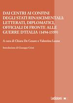 Dai centri ai confini degli stati rinascimentali: letterati, diplomatici, officiali di fronte alle guerre d'Italia (1494-1559)